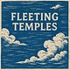 Fleeting Temples