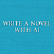 Write a Novel with AI