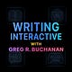 Writing Interactive with Greg R. Buchanan