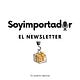 Soy importador el newsletter 📦