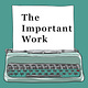 The Important Work