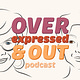 OVERexpressed & OUT Podcast