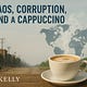 Chaos, Corruption, and a Cappuccino