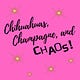 Chihuahuas, Champagne and CHAOS!