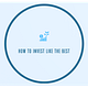 How to Invest Like the Best 