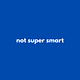 not super smart