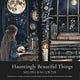 Hauntingly Beautiful Things