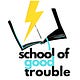 School of Good Trouble
