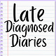 The Late-Diagnosed Diaries