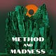 METHOD & MADNESS
