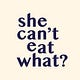 She can't eat what?