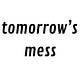 tomorrow's mess