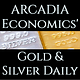 Arcadia Economics' Gold & Silver Daily