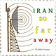 Iran So Far Away