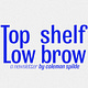 Top Shelf, Low Brow
