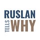 Ruslan tells why