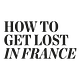 How to get lost in France