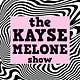 The Kayse Melone Show