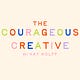 The Courageous Creative