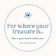 For Where Your Treasure Is