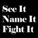 See It. Name It. Fight It.
