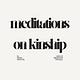 Meditations on Kinship