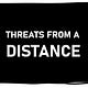 Threats From a Distance