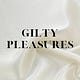 Gilty Pleasures