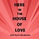 Here in the House of Love with Karin Bardarson
