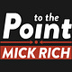 To the Point with Mick Rich