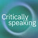 Critically Speaking