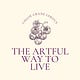 The Artful Way To Live 