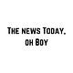 The News Today, Oh Boy