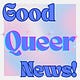 Good Queer News