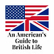 An American's Guide to British Life
