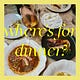 Where's for dinner?