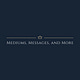 Mediums, Messages, & More