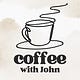 Coffee with John