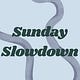 Sunday Slowdown