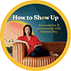 HOW TO SHOW UP with Samara Bay