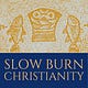 Slow Burn Christianity