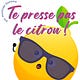 Te presse pas le citron !