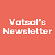 Vatsal’s Newsletter