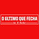 o último que fecha