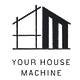 Your House Machine