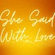 She Said With Love