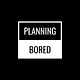 Planning Bored
