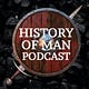History of Man Podcast
