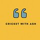 Cricket With Ash