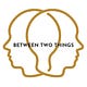 Between Two Things